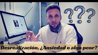 Sensacion de Irrealidad  ¿Ansiedad o algo peor?