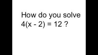 Solve 4(x - 2) = 12