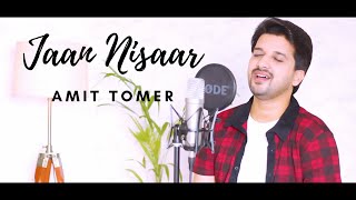 Jaan Nisaar - Cover Song | Amit Tomer | Kedarnath | Arijit Singh | Sushant Singh Rajput