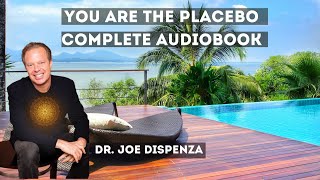YOU ARE THE PLACEBO COMPLETE AUDIOBOOK | Dr. JOE DISPENZA