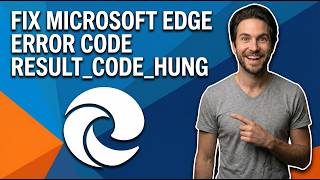 How To Fix Microsoft Edge Error Code Result_Code_Hung (Easy Guide)
