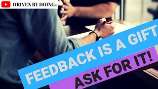 Feedback is a gift. Ask for it! | Driven by Doing