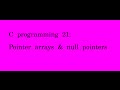 C programming 21 pointer arrays & null pointers