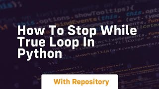 how to stop while true loop in python