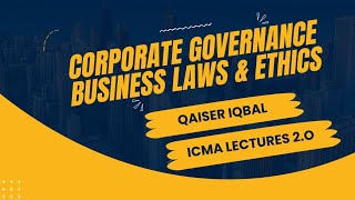 CORPORATE GOVERNANCE BUSINESS LAWS \u0026 ETHICS - ICMA Lecture No.1_Introduction |QAISER IQBAL