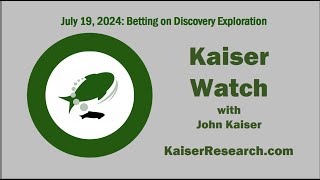 Kaiser Watch July 19, 2024: Betting on Discovery Exploration