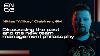 ENCE TV - Niklas "Willkey" Ojalainen, GM: Discussing the past and the new team management philosophy