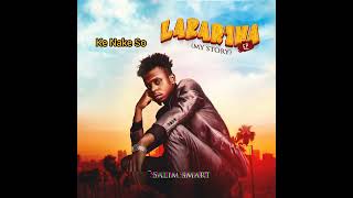 Salim Smart - Ke Nake So (Official Audio) Labarina ep