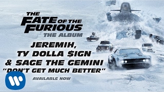 Jeremih, Ty Dolla $ign, & Sage The Gemini - Don't Get Much Better (The Fate Of The Furious)