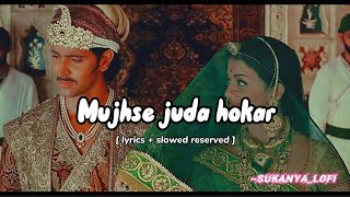Mujhse juda hokar [ lyrics+slowed reserved ] ~ ham aapke hai kon