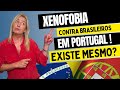 Xenofobia contra imigrantes brasileiros em Portugal! Existe mesmo?