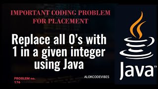 Write a Program to Replace all 0’s with 1 in a given integer using Java. Important Coding Problem