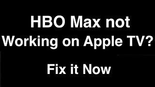 HBO Max not working on Apple TV  -  Fix it Now