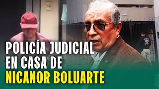 POLICÍA JUDICIAL LLEGA A DOMICILIO DE NICANOR BOLUARTE