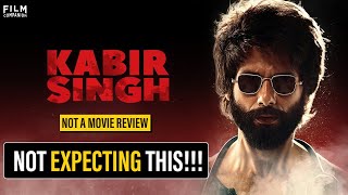 Not A Movie Review: Kabir Singh | Shahid Kapoor | Kiara Advani | Film Companion