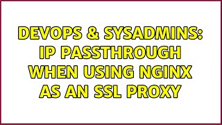 DevOps & SysAdmins: IP passthrough when using NGINX as an SSL Proxy
