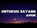 Amuk - Untukmu Sayang || LIRIK