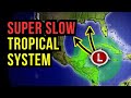 Tropical System is Very Slow....