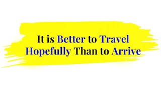 It is Better To Travel Hopefully Than to Arrive | 1Minute English Proverb