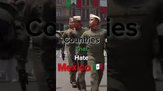 Countries that hate Mexico 🇲🇽