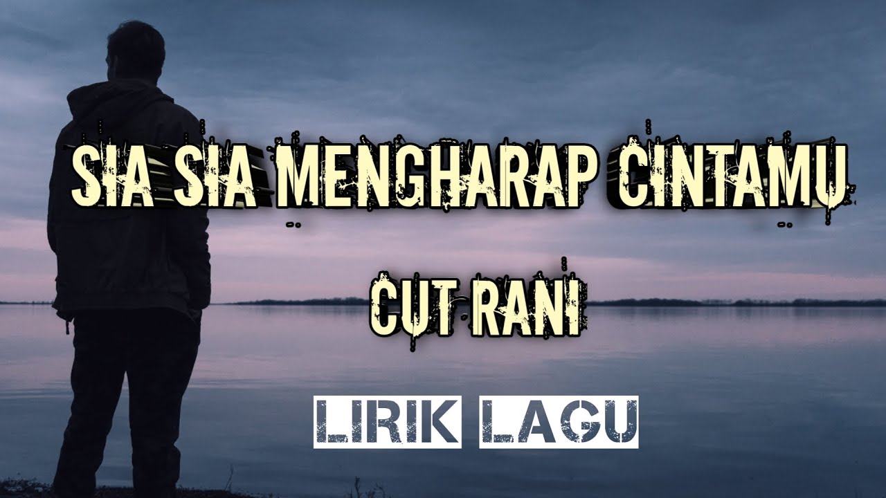 Sia Sia Mengharap Cintamu - Cut Rani (lirik Lagu) - YouTube