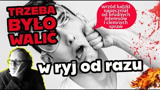 trzeba było walić w ryj od razu, teraz zgniły wrzód opanował świat