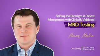 Shifting the Paradigm in Patient Management with Clinically Validated MRD Testing