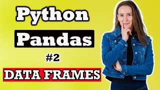Python Pandas : Dataframe Basics (Tutorial # 2) | Python Pandas Data Science Tutorial
