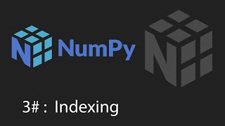 Python Numpy Tutorial - 3 - Get Elements and Indexing