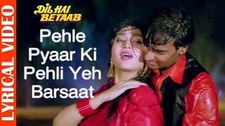 Pehle Pyaar Ki Pehli Yeh Barsaat - Lyrical Video | Ajay Devgan | Dil Hai Betaab |Hindi Romantic Song