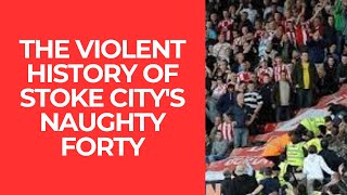 THE VIOLENT HISTORY OF STOKE CITY'S NAUGHTY FORTY