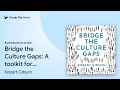 Bridge the Culture Gaps: A toolkit for… by Robert Gibson · Audiobook preview