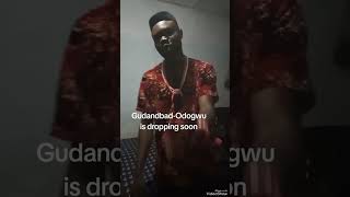 Gudandbad odogwu is dropping soon