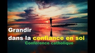 Grandir dans la confiance en soi, conférence du Père Pierre-Marie