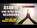 asante kwa wema wako nashukuru best end year swahili worship songs 62 mins of deep prayer