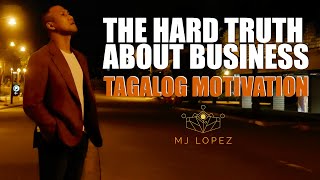ANG BUHAY NG NEGOSYANTE  | The Hard Truth About Business | MJ Lopez | Pinoy Motivation