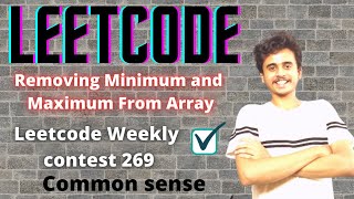 Removing Minimum and Maximum From Array | LeetCode Weekly contest 269 | DSA
