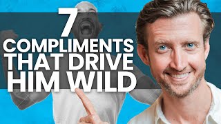 7 Compliments That Drive Men Wild