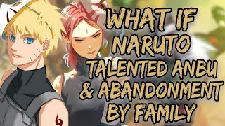 What If Naruto Became A Talented ANBU Member & Abandoned By His Family |