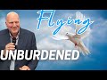 God wants you unburdened by this life. Rise in the Spirit of God like a dove unchained.