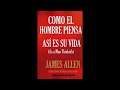 como un hombre piensa así es su vida james allen audiolibro