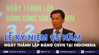 Trang trọng lễ kỷ niệm 95 năm ngày thành lập Đảng Cộng sản Việt Nam tại Indonesia - VNA