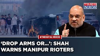 In Manipur, Amit Shah Warns Rioters After Violence: 'Surrender Weapons Or Face Action