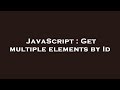 JavaScript : Get multiple elements by Id
