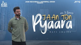 Jaan Ton Pyaara | Navi Chaina | Saggi Nexuss | Punjabi Song 2023 | Song | Jass Records