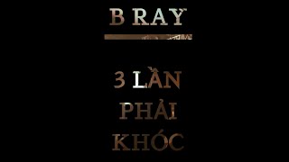 B RAY - 3 LẦN PHẢI KHÓC (Live at BRAYNIACS THE REUNION)