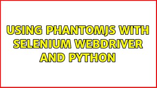Using PhantomJS with Selenium Webdriver and Python