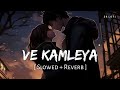 Ve Kamleya (Slowed + Reverb) | Arijit Singh, Shreya Ghoshal