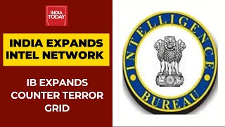 India Widens Its Counter-Terror Grid As Intelligence Bureau To Expand Network