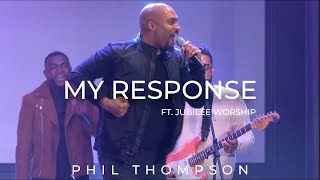 My Response ft. Jubilee Worship  - Phil Thompson